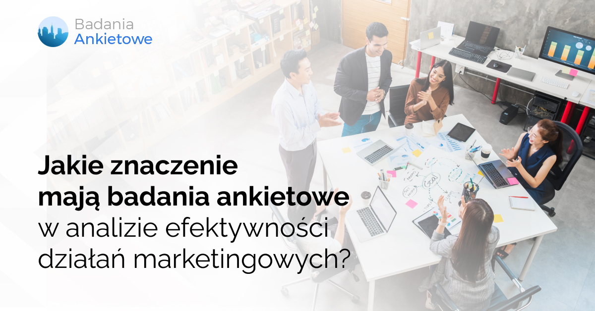 Jakie znaczenie mają badania ankietowe w analizie efektywności działań marketingowych?