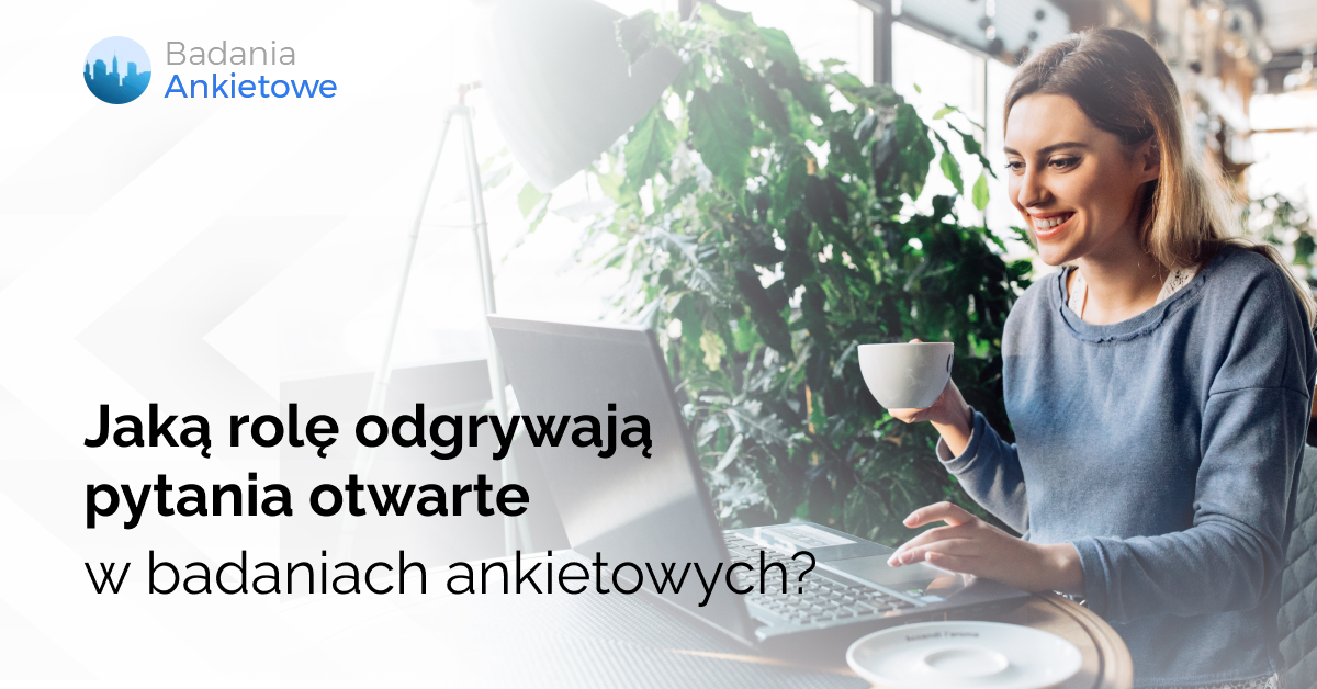 Jaką rolę odgrywają pytania otwarte w badaniach ankietowych? 